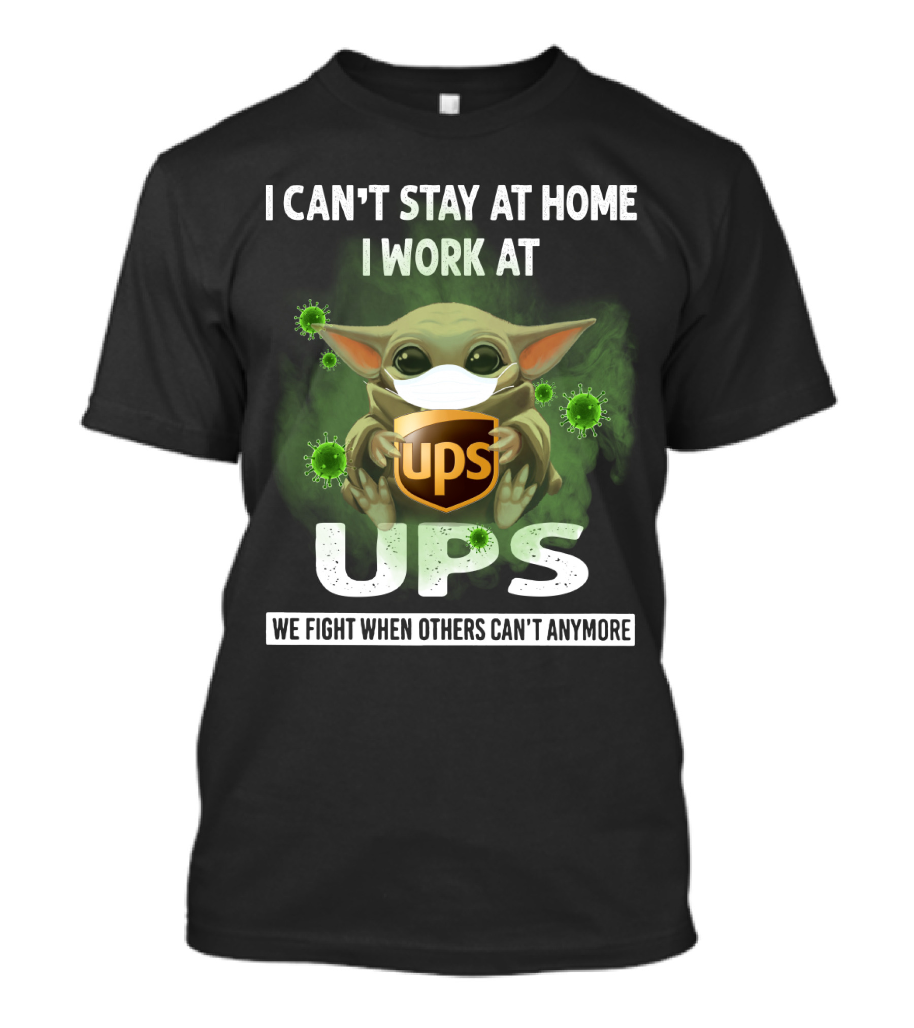 I Can't Stay At Home I Work At UPS We Fight When Others Can't Anymore T-Shirt