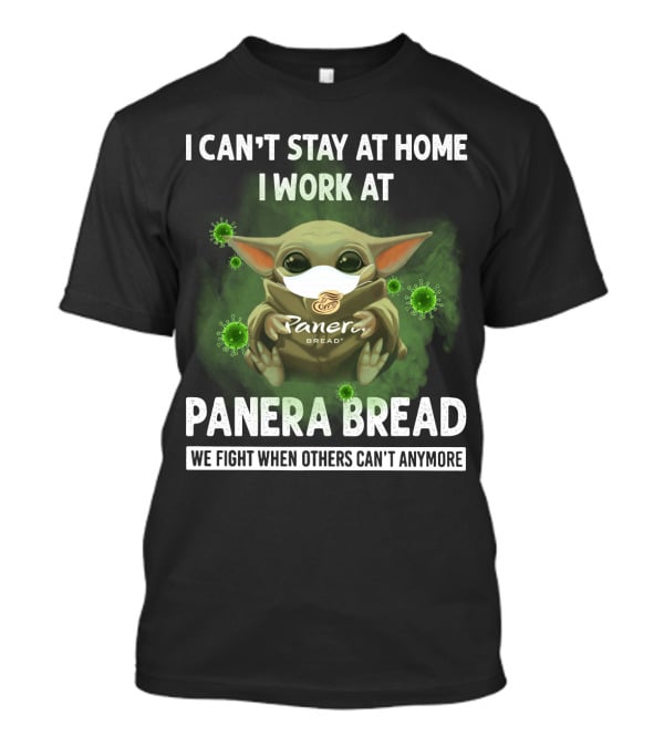 I Can't Stay At Home I Work At Panera Bread We Fight When Others Can't Anymore T-Shirt