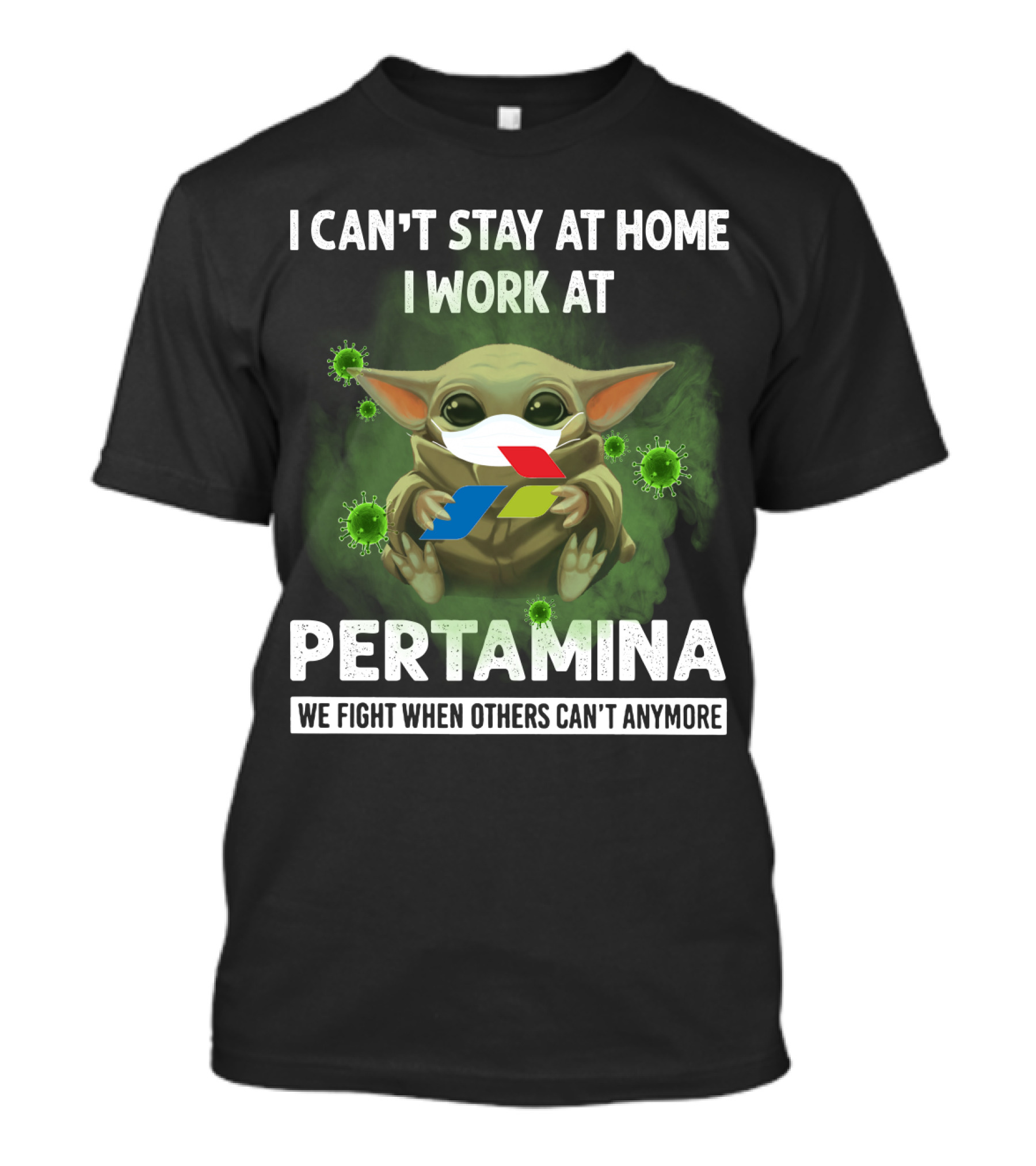 I CAN'T STAY AT HOME I WORK AT PERTAMINA WE FIGHT WHEN OTHERS CAN'T ANYMORE T-Shirt