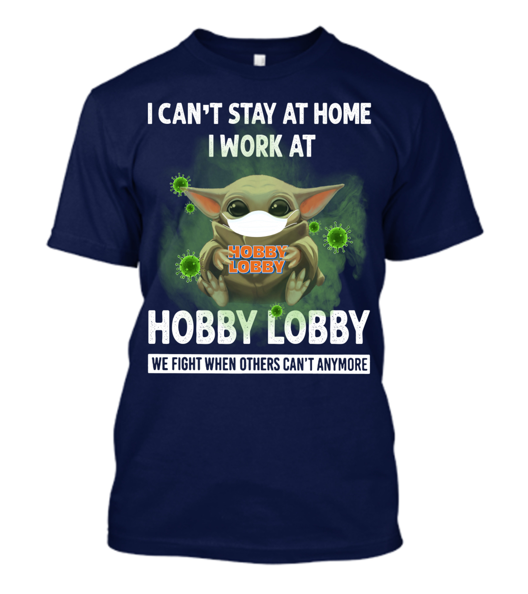 I CAN'T STAY AT HOME I WORK AT HOBBY LOBBY WE FIGHT WHEN OTHERS CAN'T ANYMORE T-Shirt