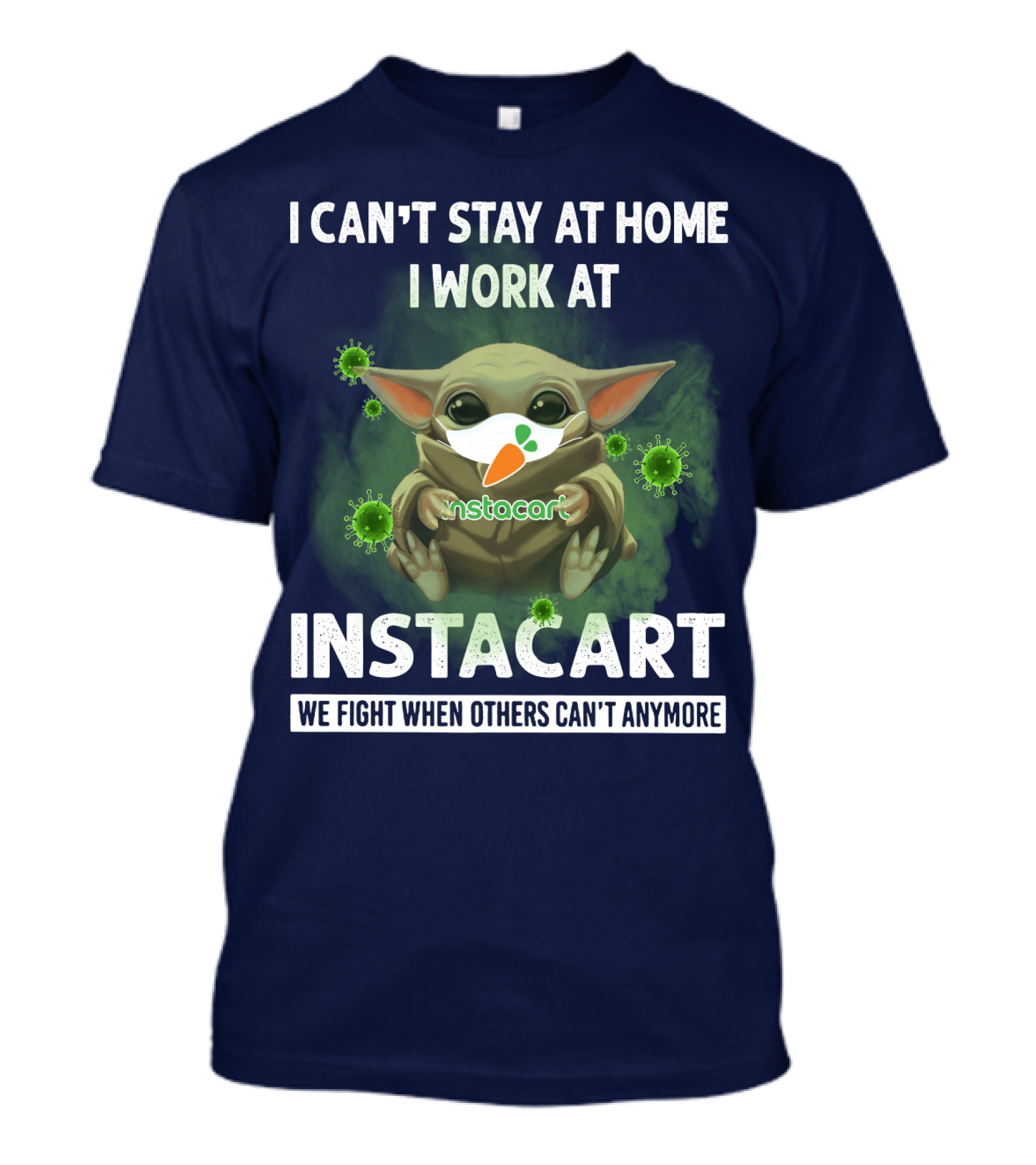 I CAN'T STAY AT HOME I WORK AT INSTACART WE FIGHT WHEN OTHERS CAN'T ANYMORE T-Shirt