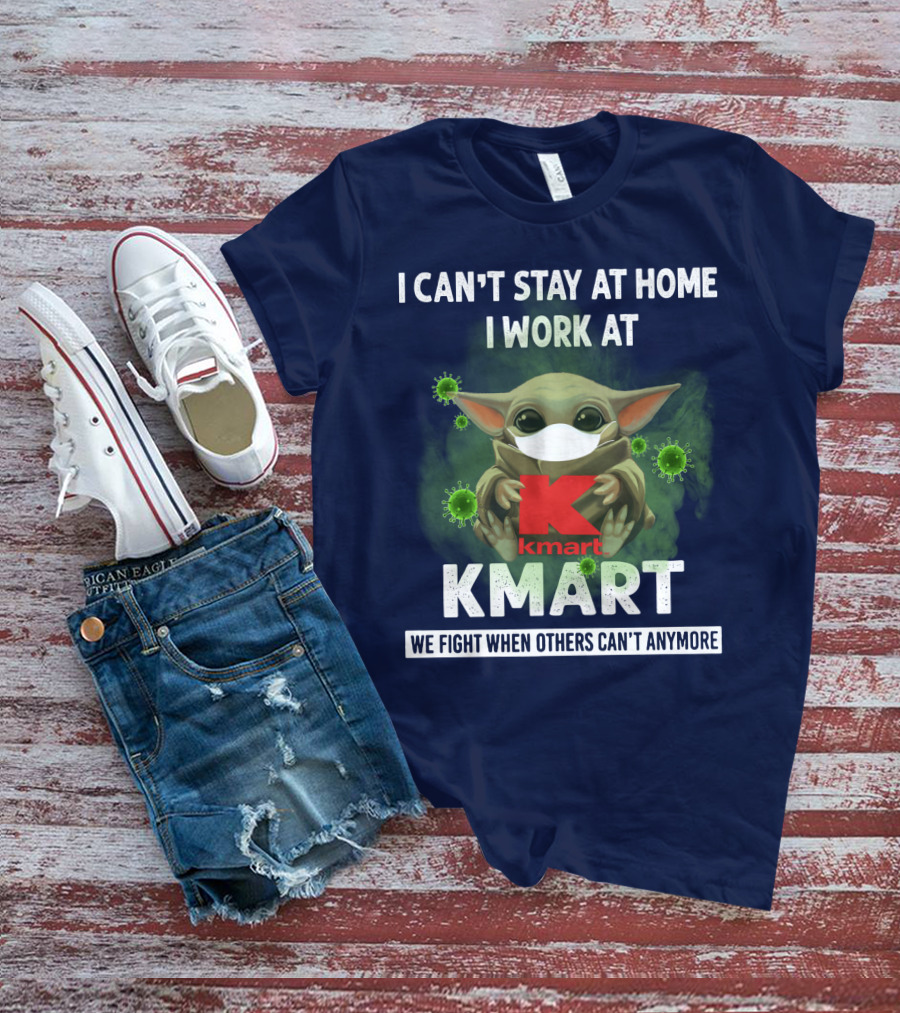 I CAN'T STAY AT HOME I WORK AT KMART WE FIGHT WHEN OTHERS CAN'T ANYMORE T-Shirt