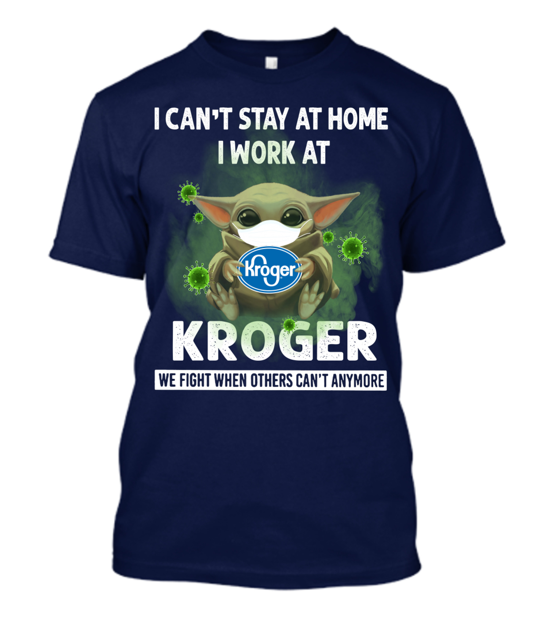 I CAN'T STAY AT HOME I WORK AT KROGER WE FIGHT WHEN OTHERS CAN'T ANYMORE T-Shirt