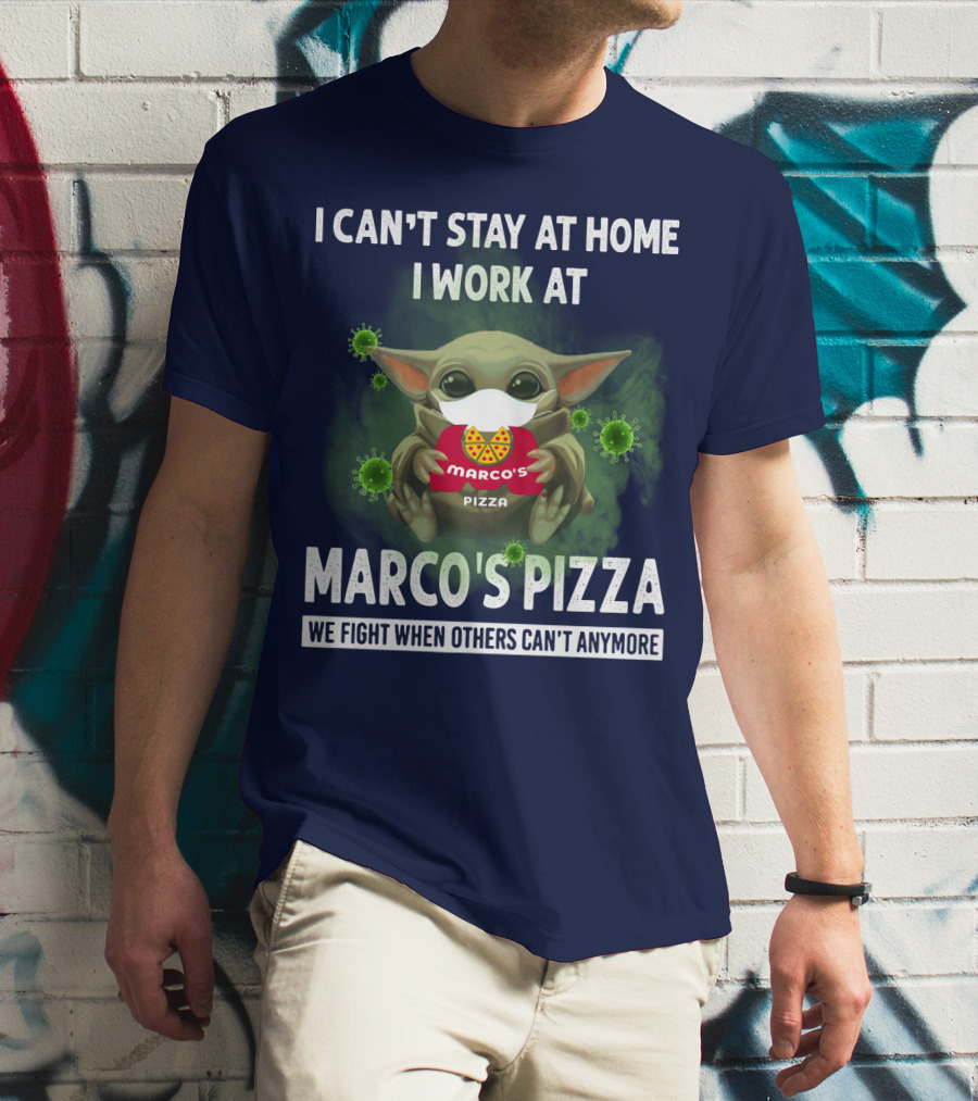 I CAN'T STAY AT HOME I WORK AT MARCO'S PIZZA WE FIGHT WHEN OTHERS CAN'T ANYMORE T-Shirt