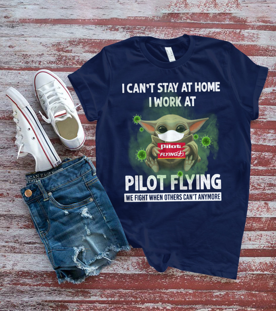 I CAN'T STAY AT HOME I WORK AT PILOT FLYING J WE FIGHT WHEN OTHERS CAN'T ANYMORE T-Shirt