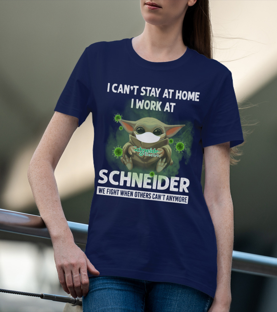 I CAN'T STAY AT HOME I WORK AT SCHNEIDER ELECTRIC WE FIGHT WHEN OTHERS CAN'T ANYMORE T-Shirt
