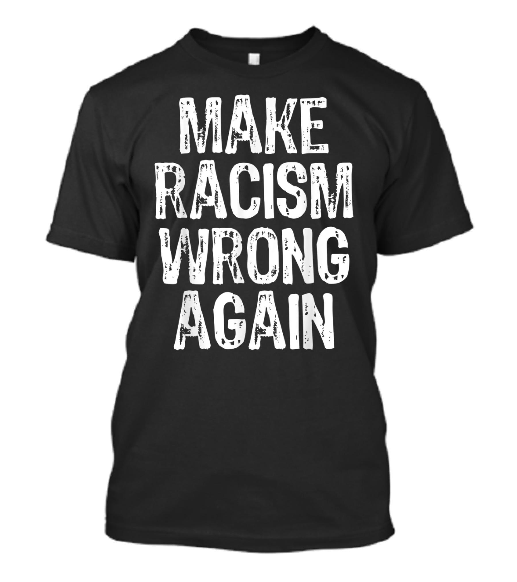 Make Racism Wrong Again Statement For Social Justice Awareness T-Shirt