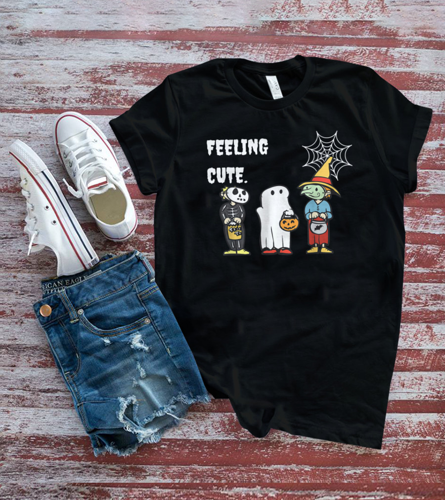 Feeling Cute Skeleton Ghost Witch Trick Or Treat Halloween T-Shirt