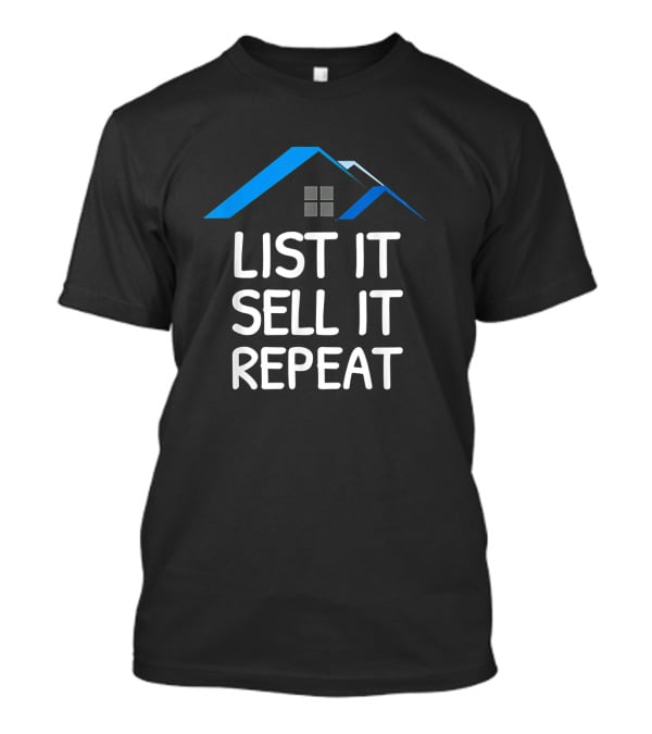 List It Sell It Repeat Real Estate Agent With House Roof T-Shirt
