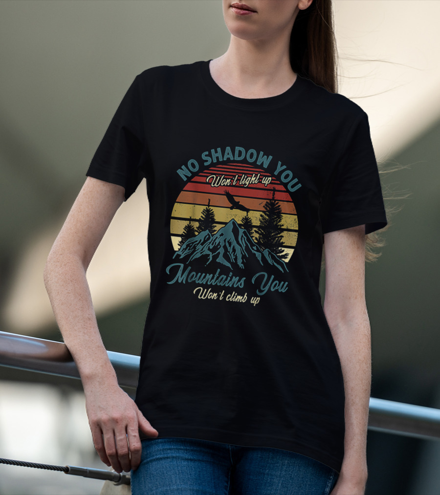 No Shadow You Won't Light Up Mountains You Won't Climb Up Retro Sunset With Eagle And Pines T-Shirt