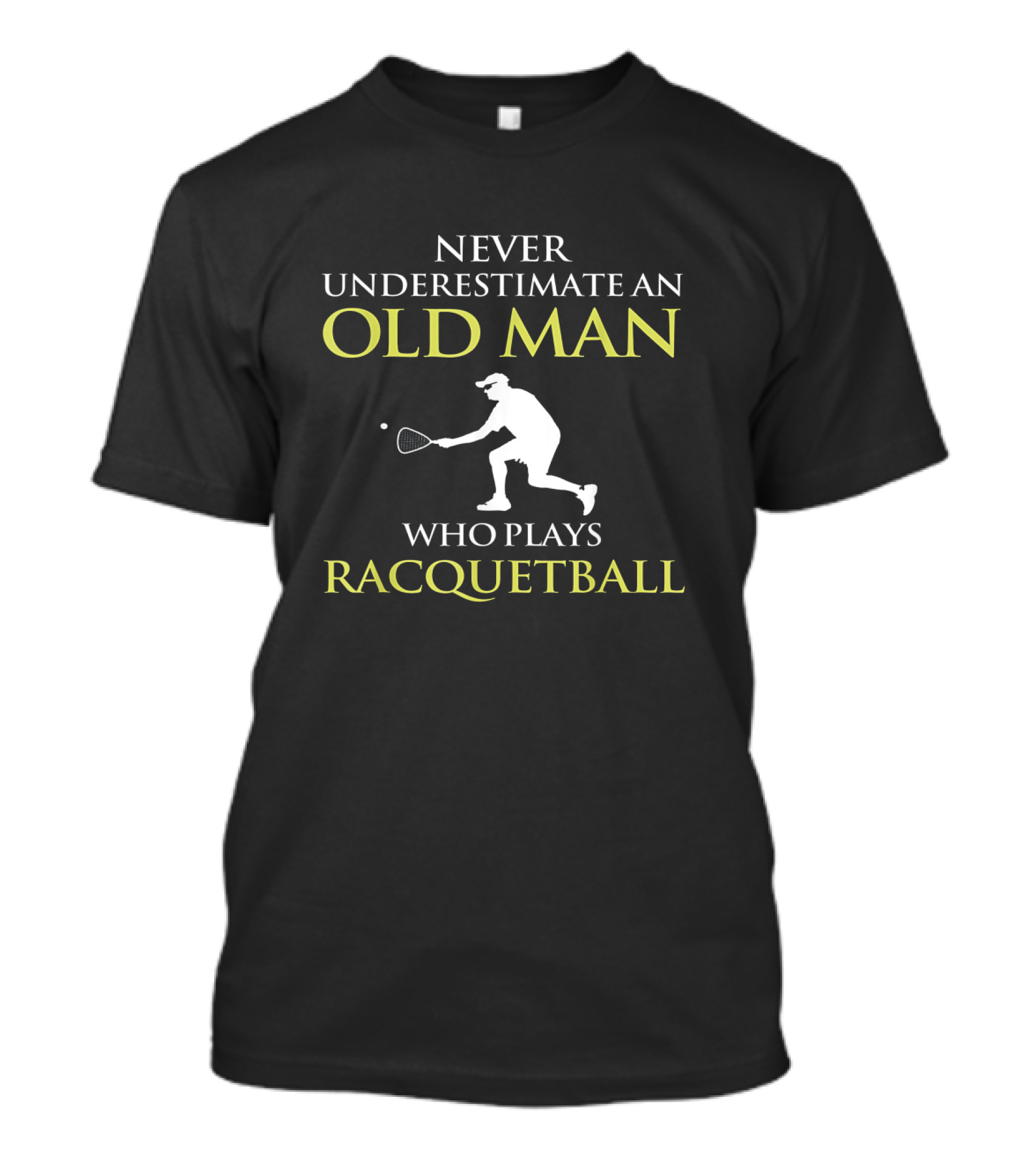 Never Underestimate An Old Man Who Plays Racquetball T-Shirt