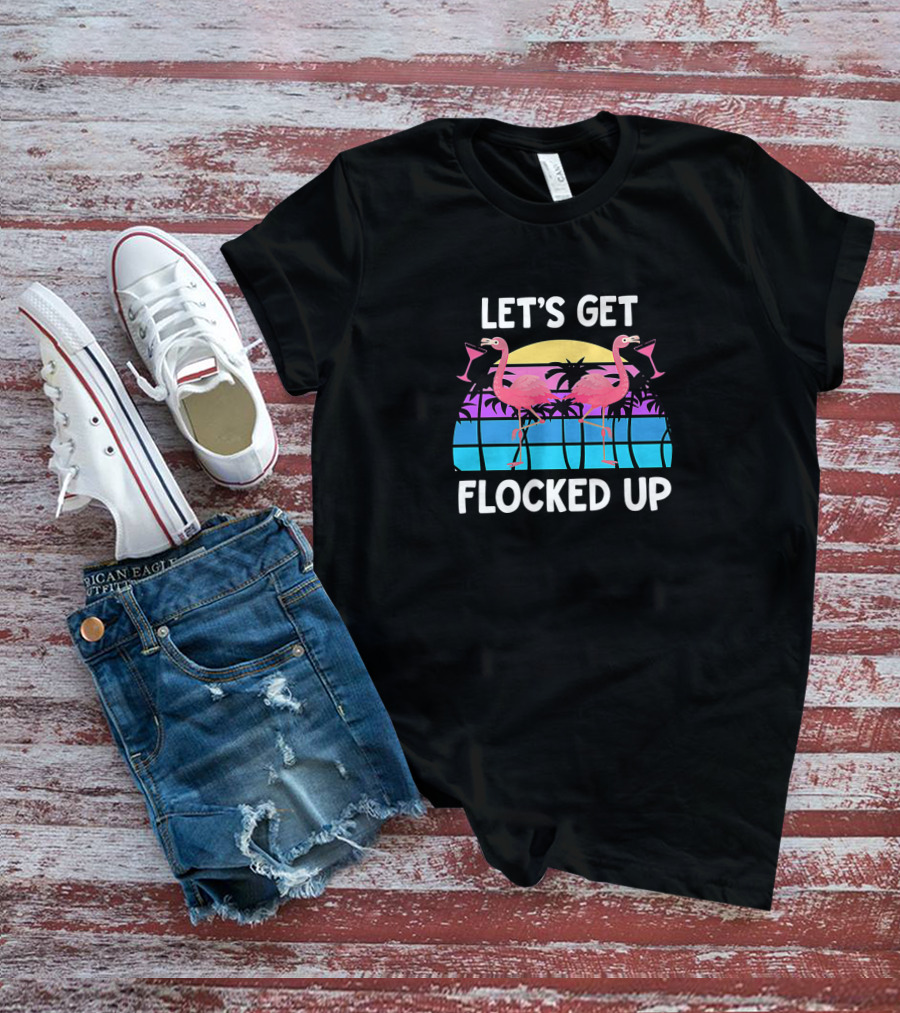 Let's Get Flocked Up Flamingo Sunset Party Vacation Pun T-Shirt