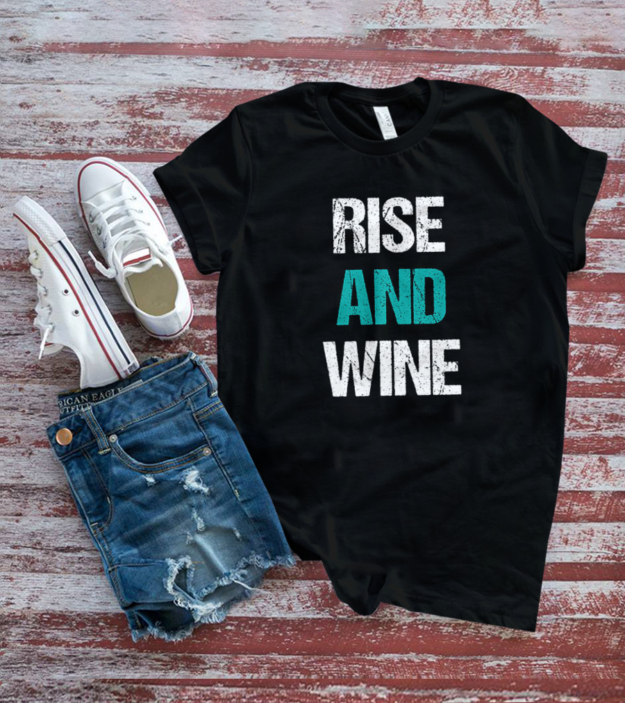 Rise And Wine Funny Drinking Sarcastic Phrase T-Shirt