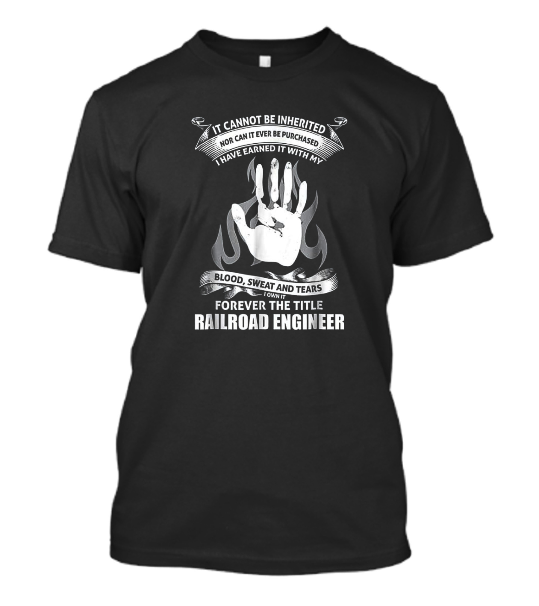 Forever The Title Railroad Engineer Earned With Blood Sweat And Tears T-Shirt