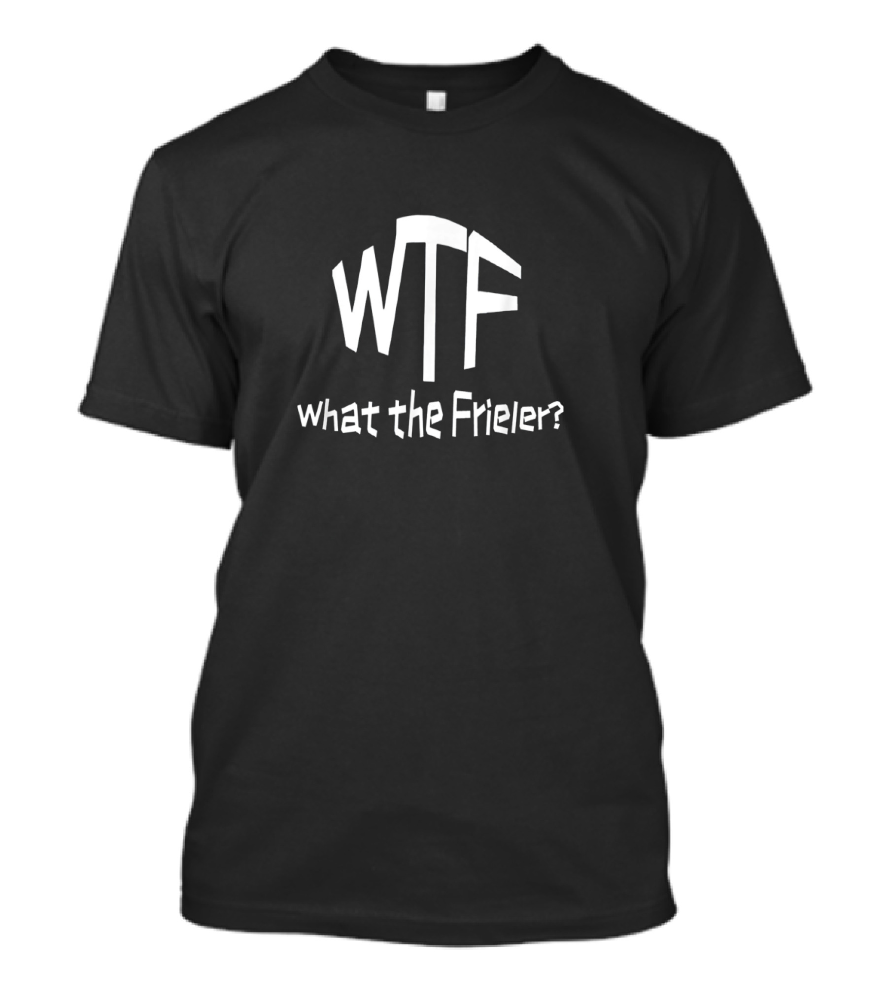 WTF What The Frieler Parody Text T-Shirt