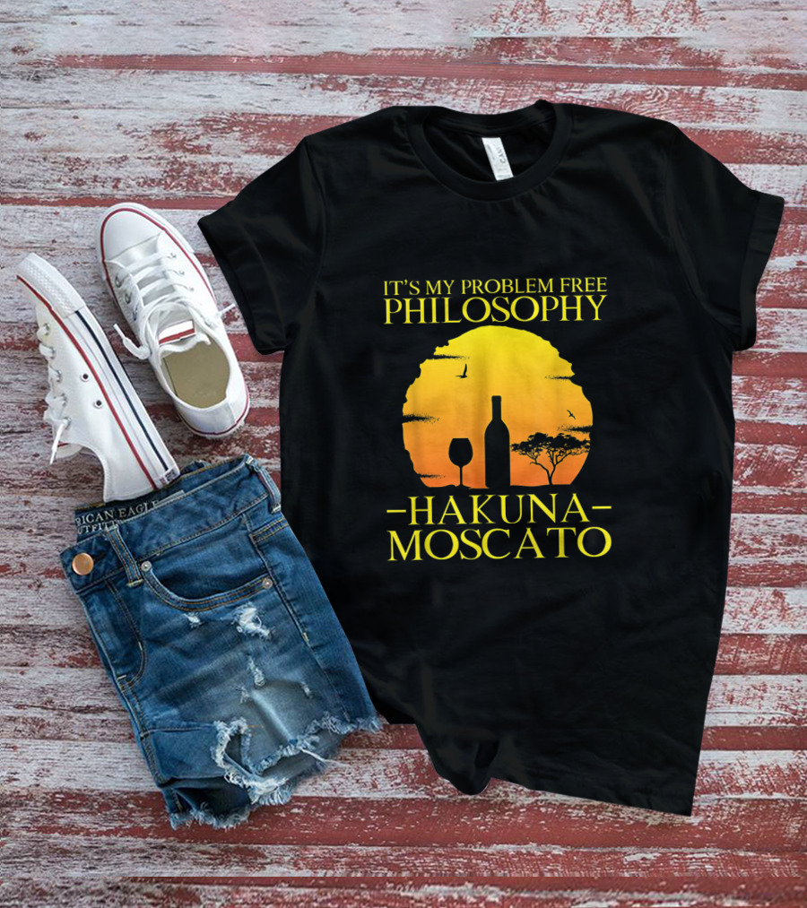 Hakuna Moscato It's My Problem Free Philosophy With Wine Silhouette And Sunset T-Shirt