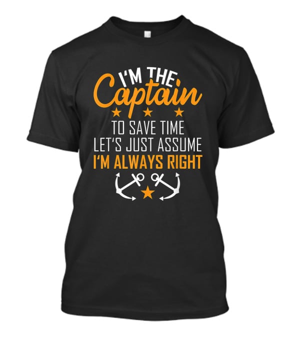 I'm The Captain Let's Just Assume I'm Always Right Sailor Anchors T-Shirt