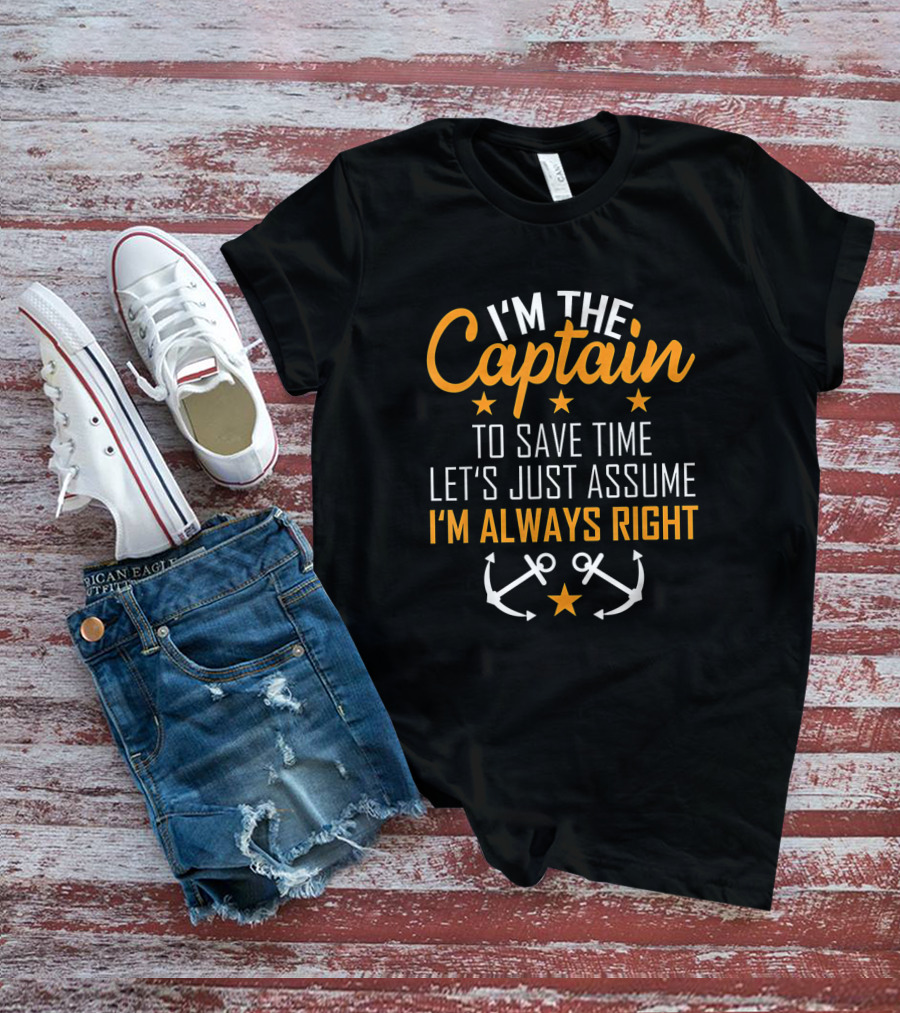 I'm The Captain Let's Just Assume I'm Always Right Sailor Anchors T-Shirt