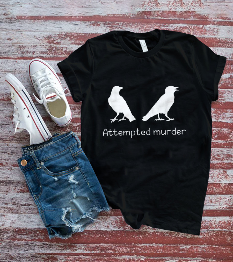 Attempted Murder Crow Bird Ornithology Humor T-Shirt