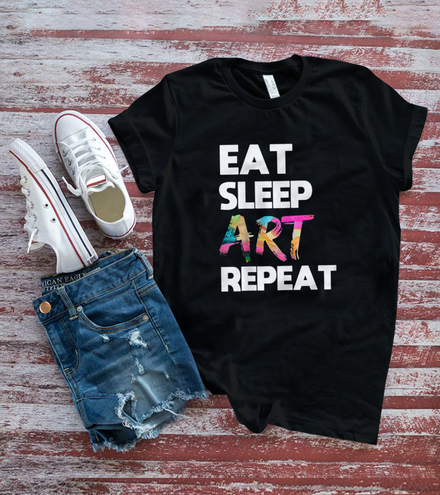 Eat Sleep Art Repeat Colorful Artistic Creative Routine T-Shirt