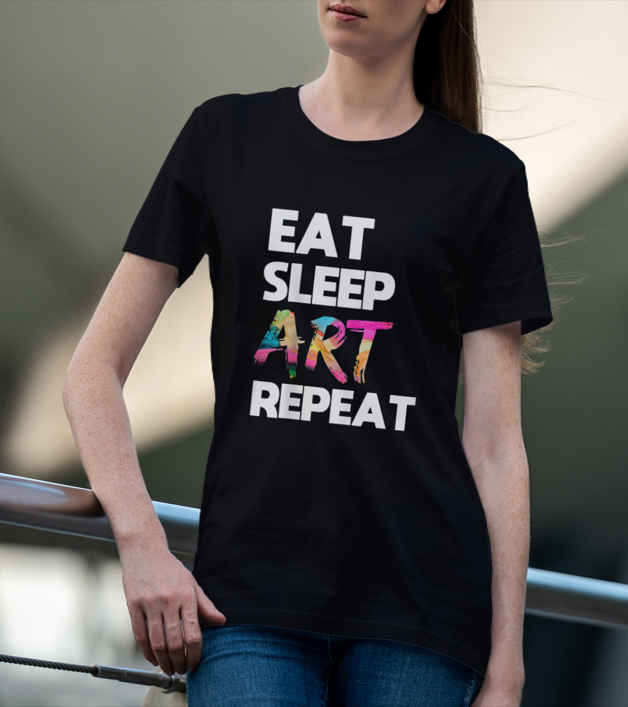 Eat Sleep Art Repeat Colorful Artistic Creative Routine T-Shirt