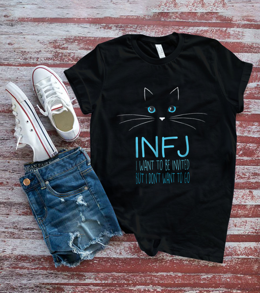 INFJ I Want To Be Invited But I Don't Want To Go Funny Cat Lover Introvert Humor T-Shirt