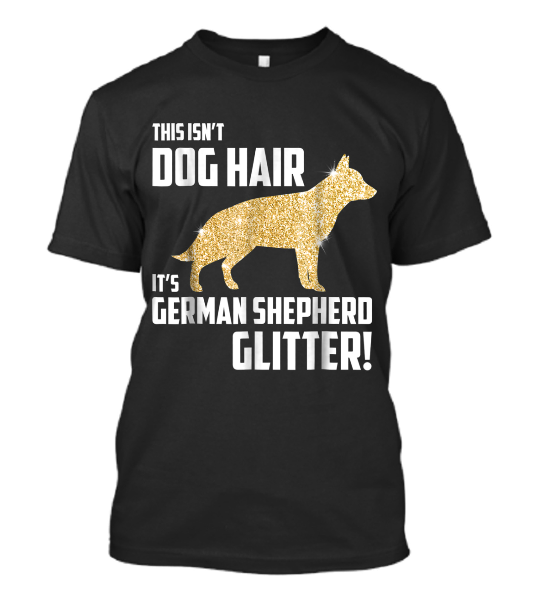 This Isn't Dog Hair It's German Shepherd Glitter German Shepherd Silhouette Gold Sparkle T-Shirt