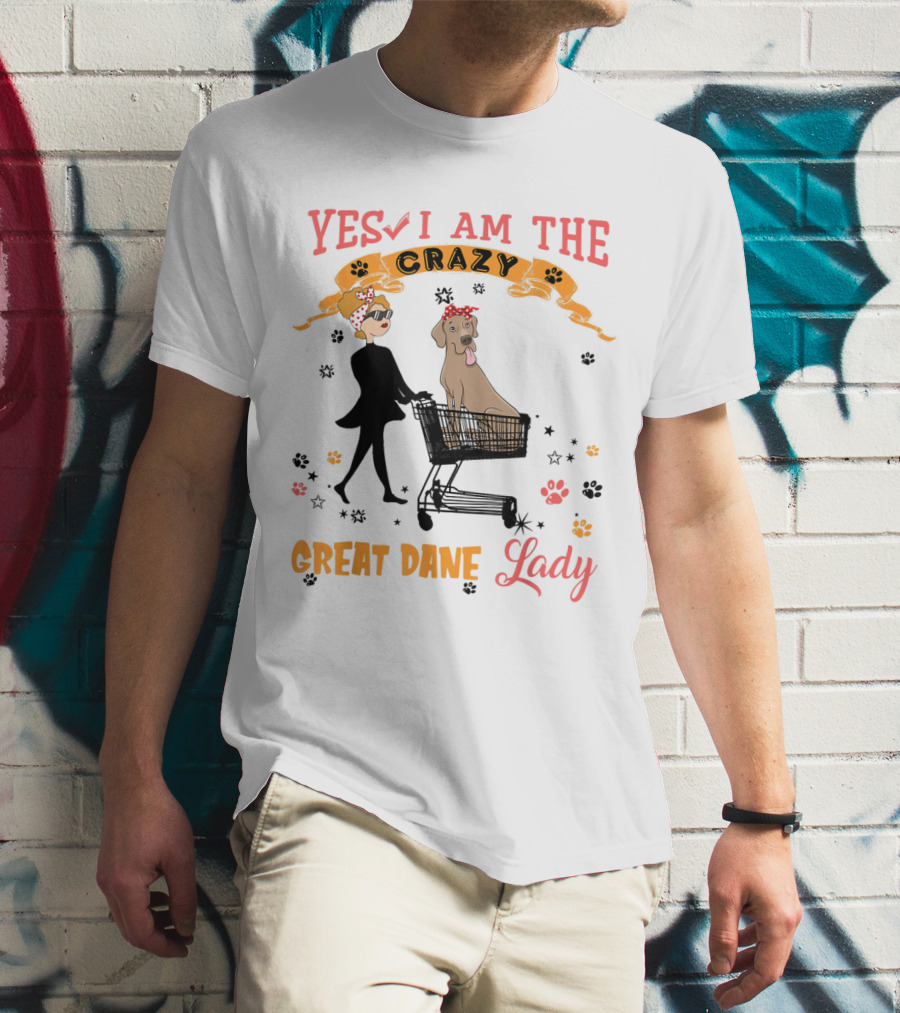 Yes I Am The Crazy Great Dane Lady T-Shirt