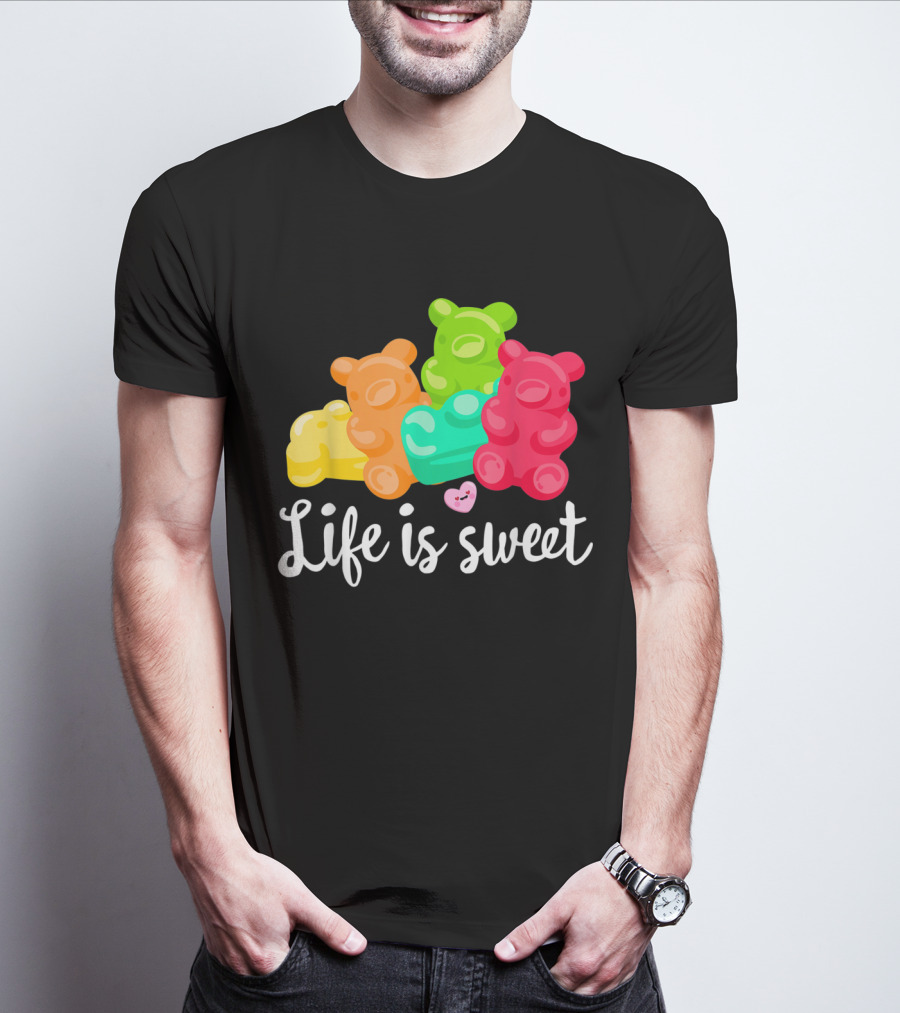 Life Is Sweet Gummy Bears Soft Sugar Candy Fruity Juicy T-Shirt