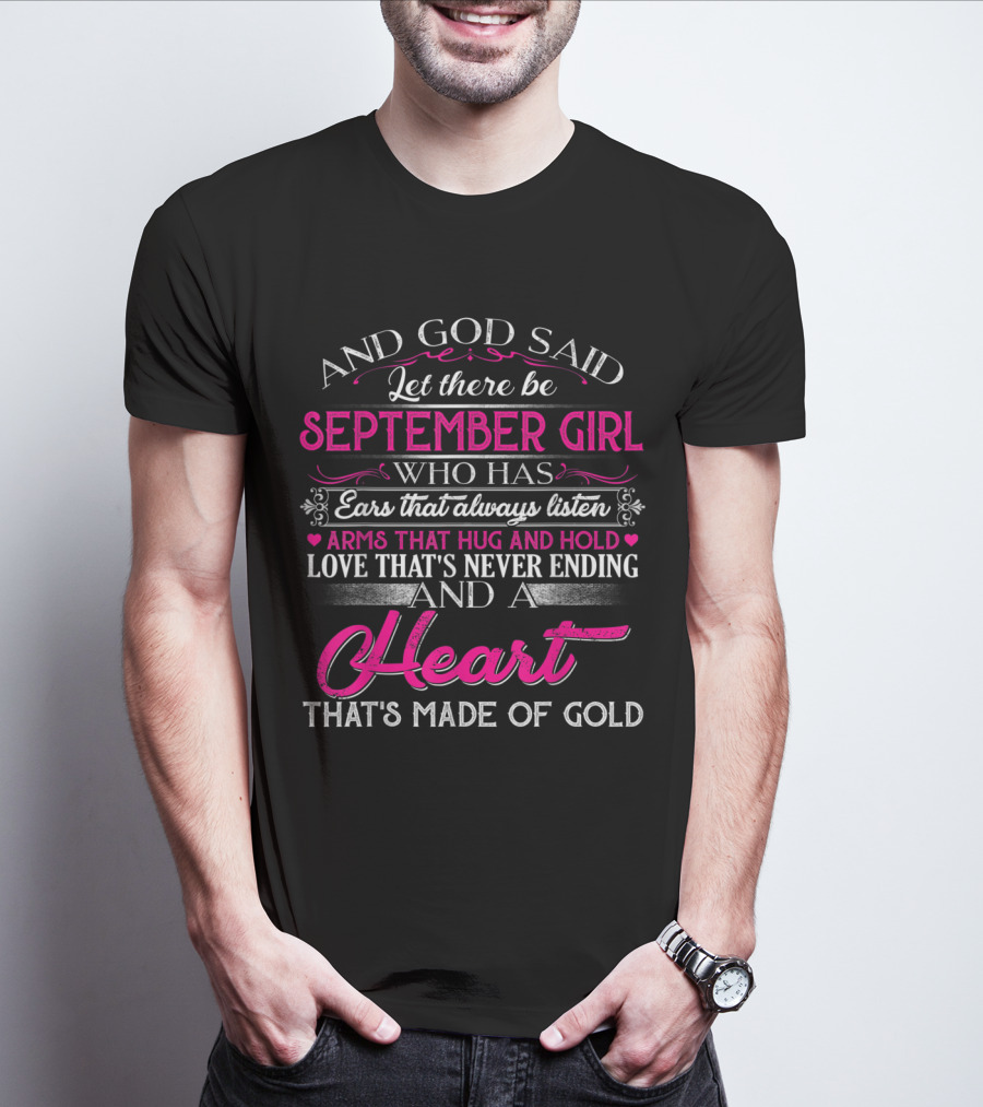 September Girl With Ears That Always Listen And A Heart That's Made Of Gold T-Shirt