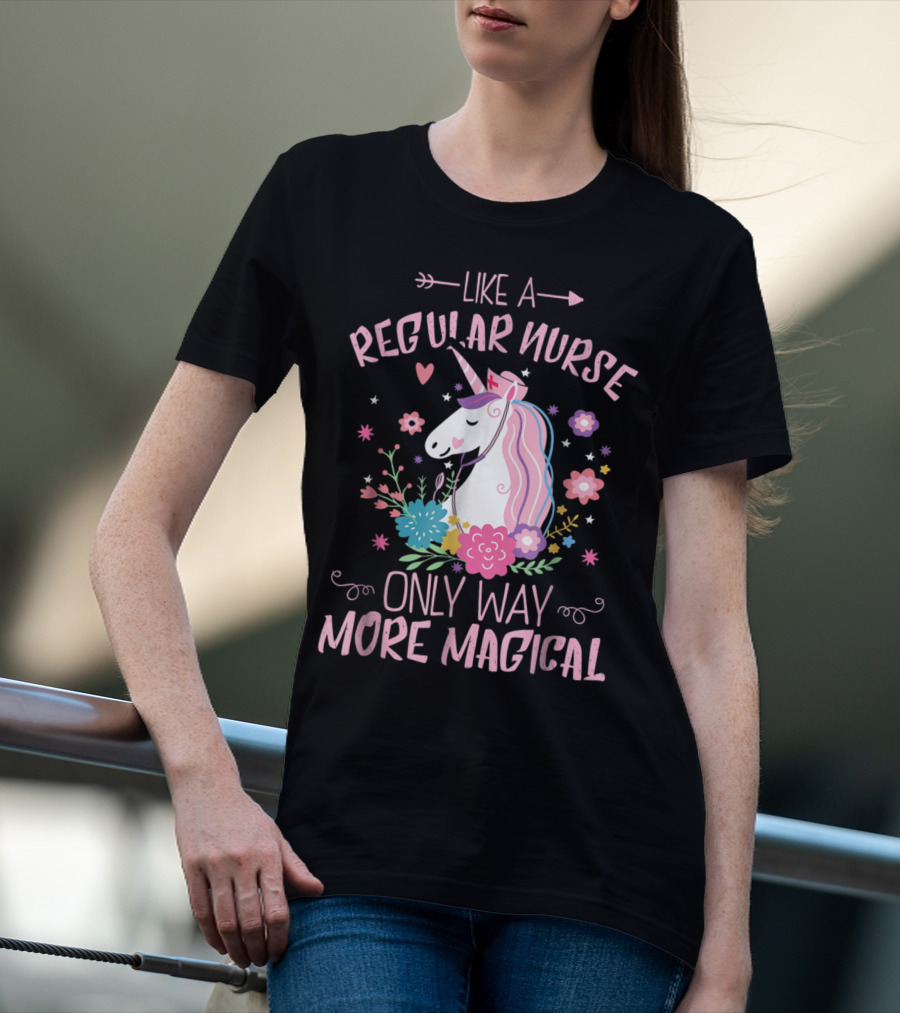 Funny Floral Magical Unicorn Like A Regular Nurse Only Way More Magical T-Shirt