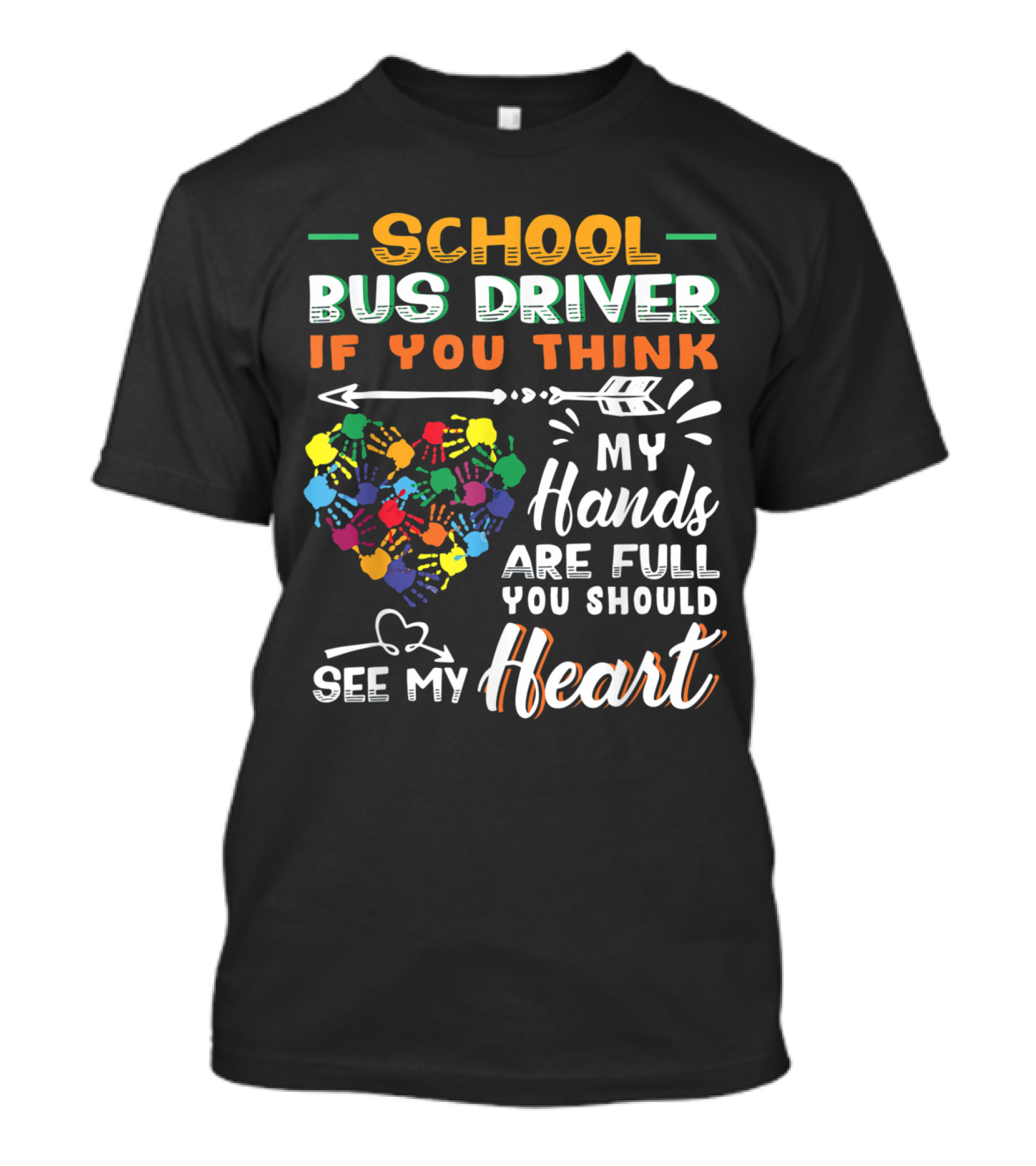 School Bus Driver If You Think My Hands Are Full You Should See My Heart T-Shirt