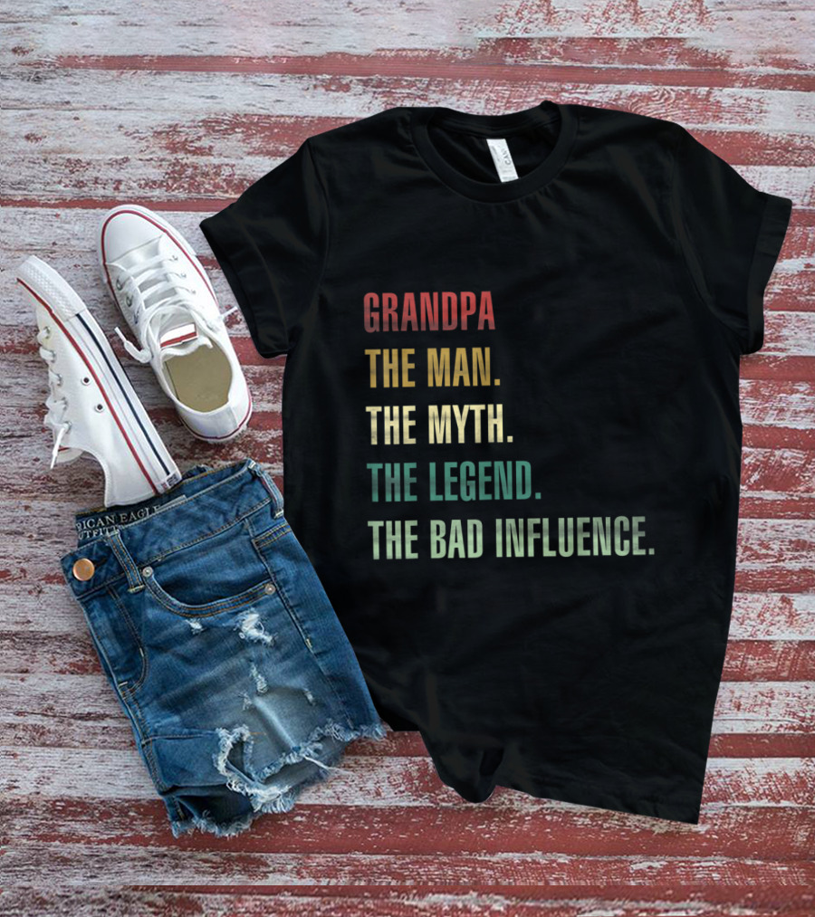 Grandpa The Man The Myth The Legend The Bad Influence T-Shirt