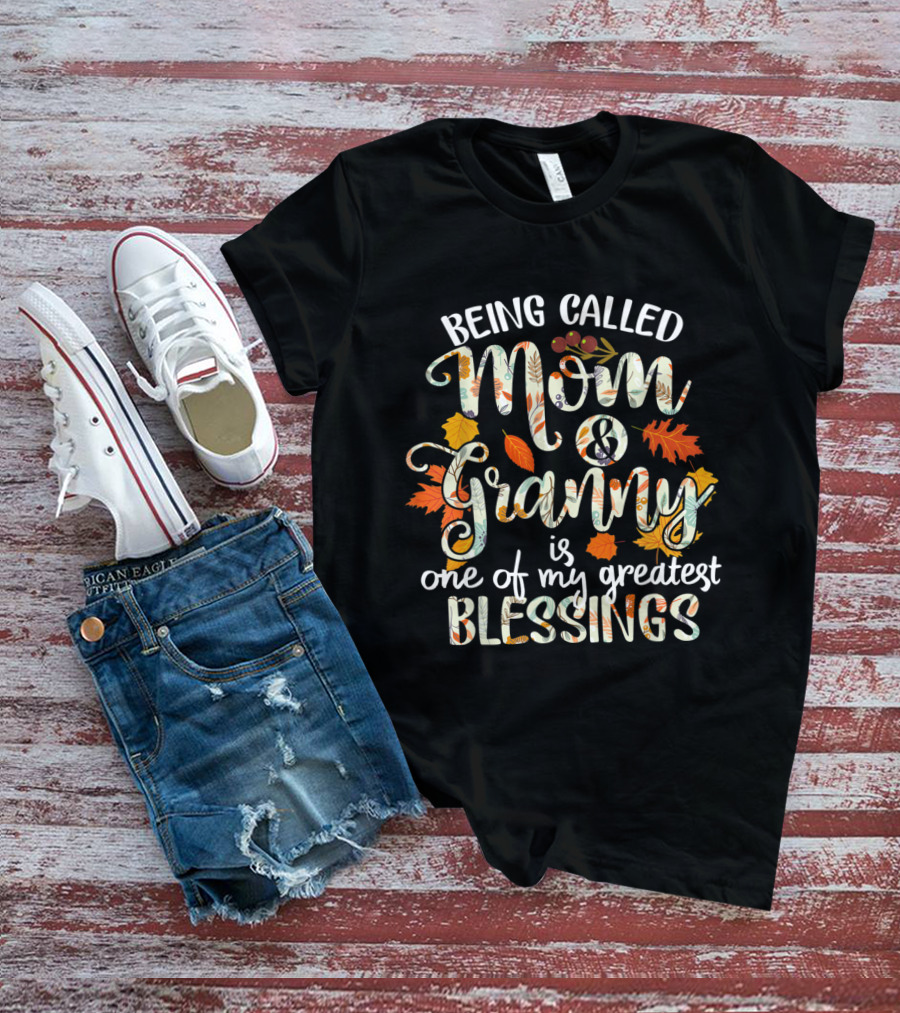 Being Called Mom And Granny Is One Of My Greatest Blessings Thanksgiving Grandma T-Shirt