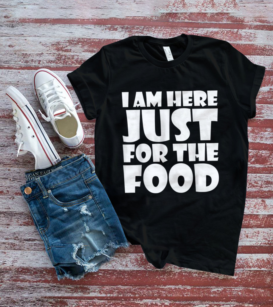 I Am Here Just For The Food Thanksgiving Day Lover T-Shirt