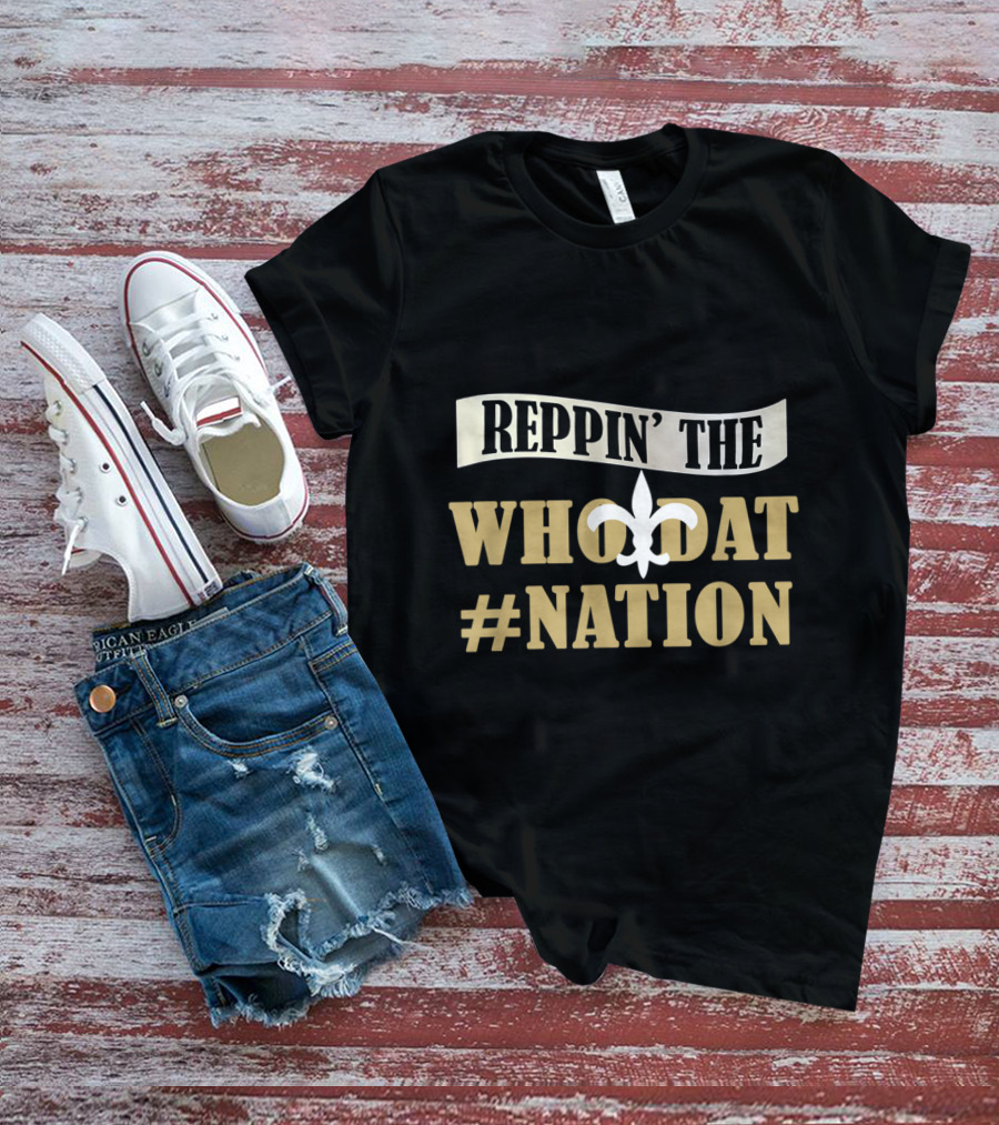 Reppin' The Who Dat Nation Love Saints Love New Orleans Football Love Louisiana T-Shirt