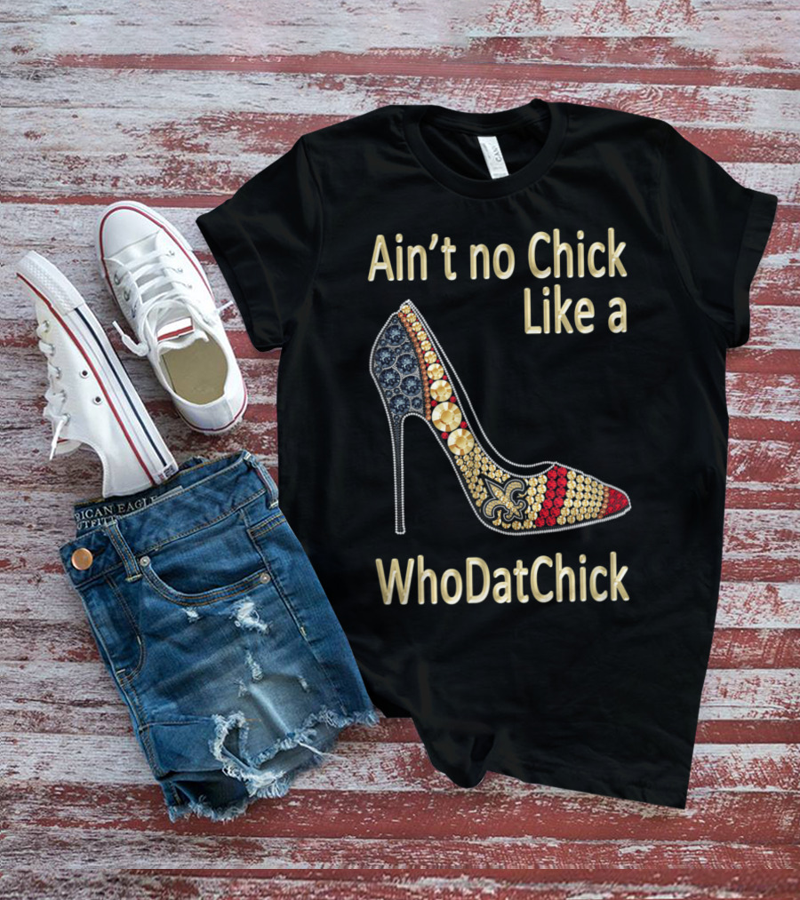 Ain't No Chick Like A WhoDatChick New Orleans Football Saints Fan T-Shirt