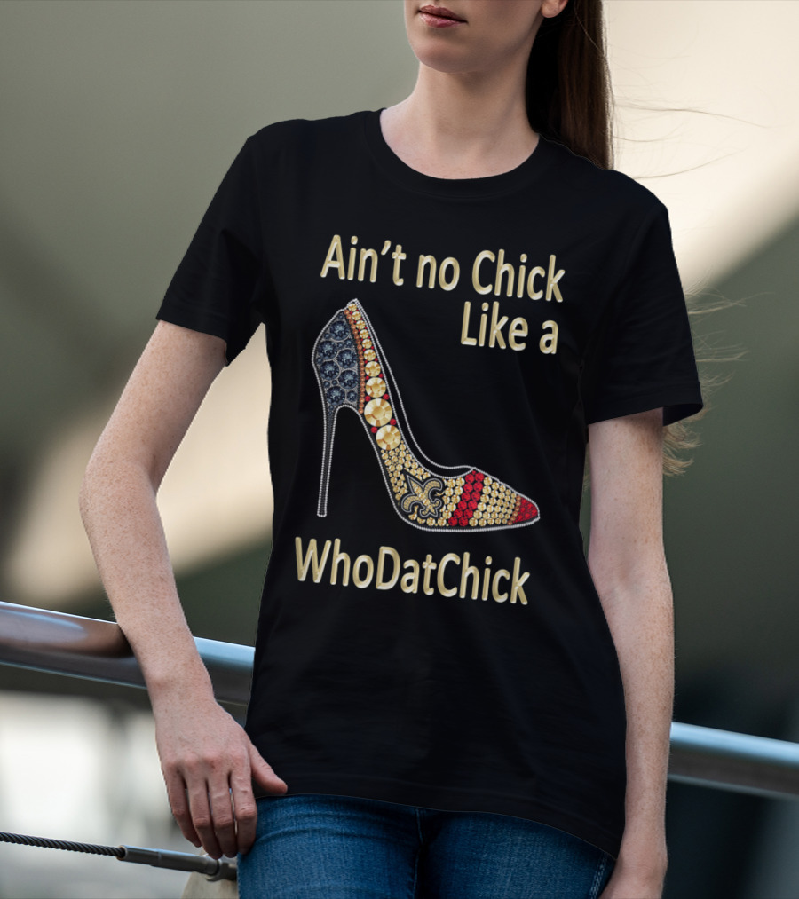 Ain't No Chick Like A WhoDatChick New Orleans Football Saints Fan T-Shirt