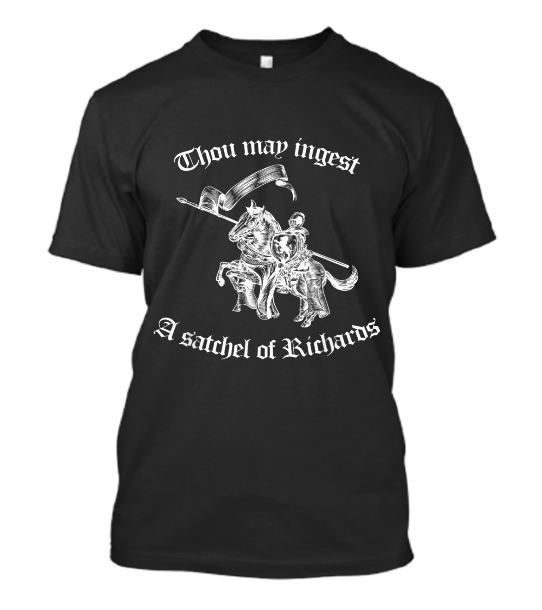 Thou May Ingest A Satchel Of Richards Medieval Knight Riding Horse T-Shirt