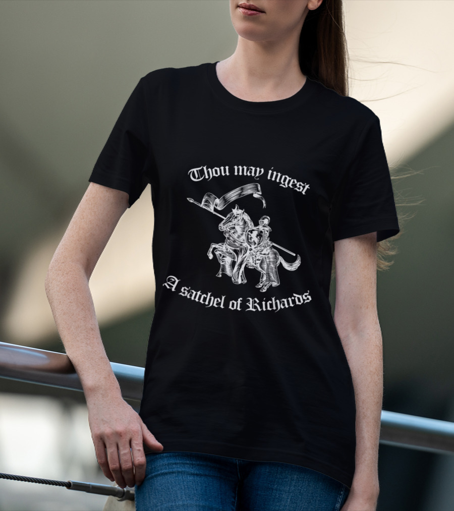 Thou May Ingest A Satchel Of Richards Medieval Knight Riding Horse T-Shirt