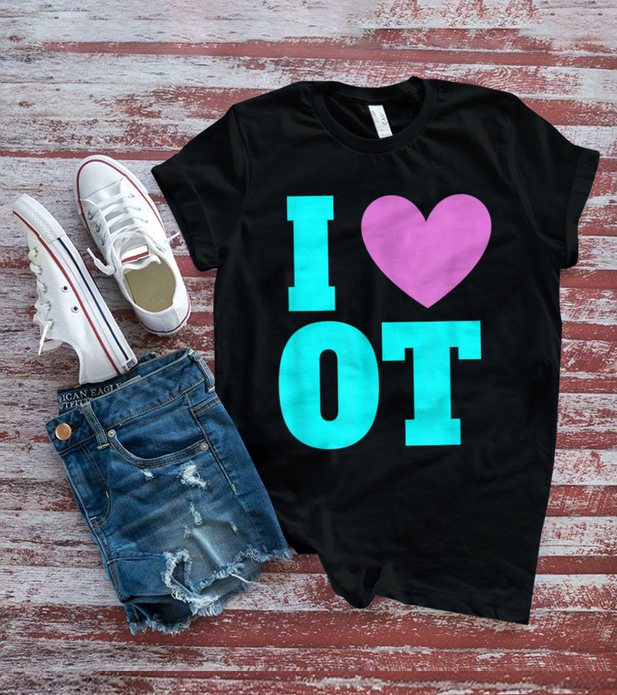 I Love OT Occupational Therapy Therapist T-Shirt