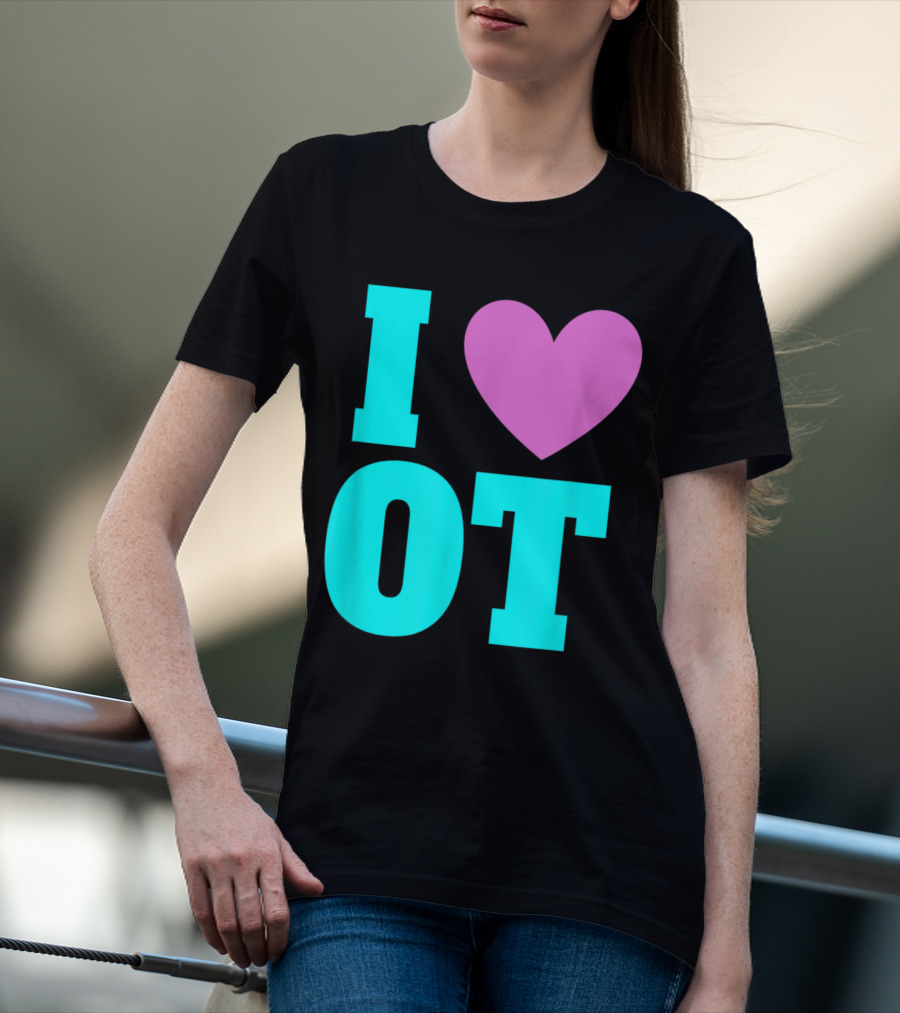 I Love OT Occupational Therapy Therapist T-Shirt