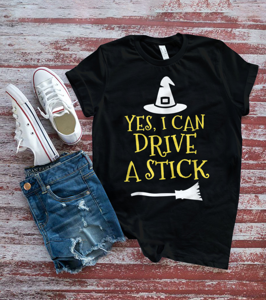 Yes I Can Drive A Stick Witch Hat Broomstick Halloween T-Shirt