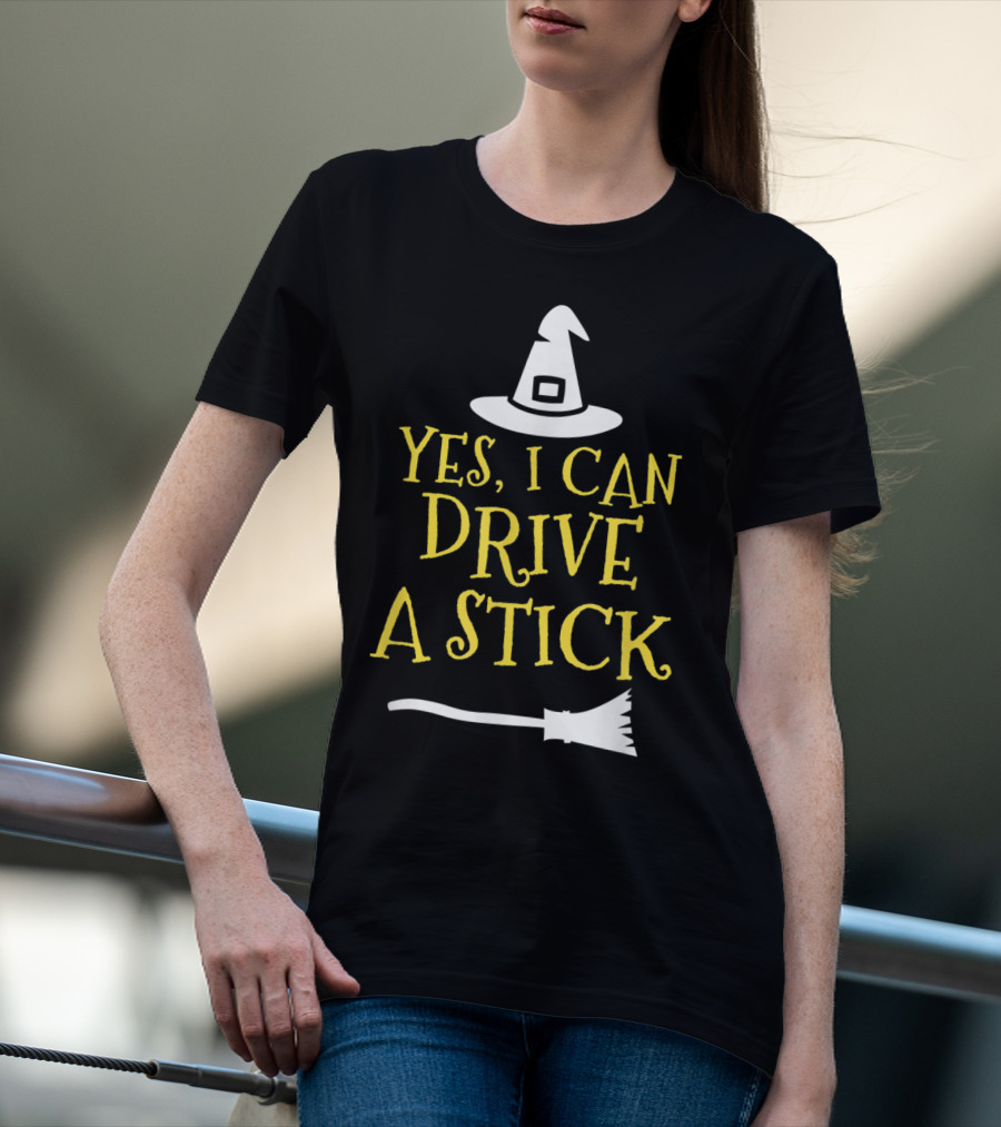 Yes I Can Drive A Stick Witch Hat Broomstick Halloween T-Shirt