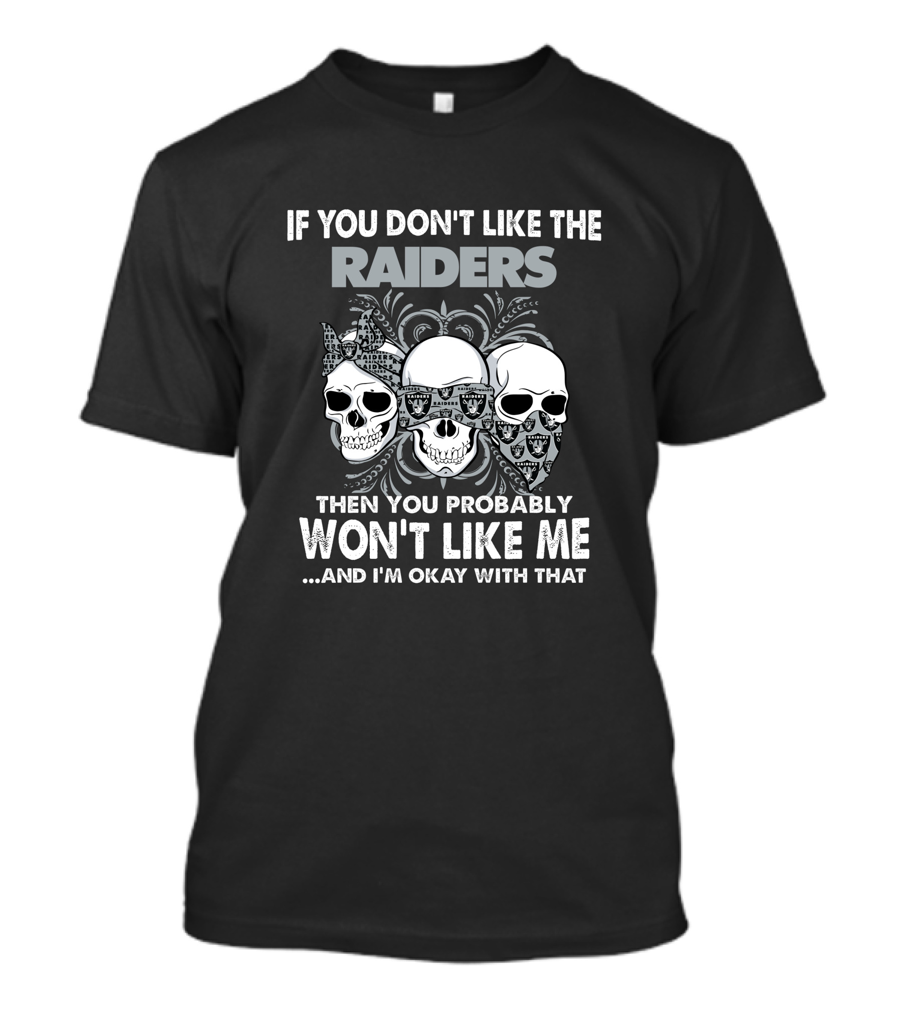 If You Don't Like The Raiders Then You Probably Won't Like Me Skull T-Shirt