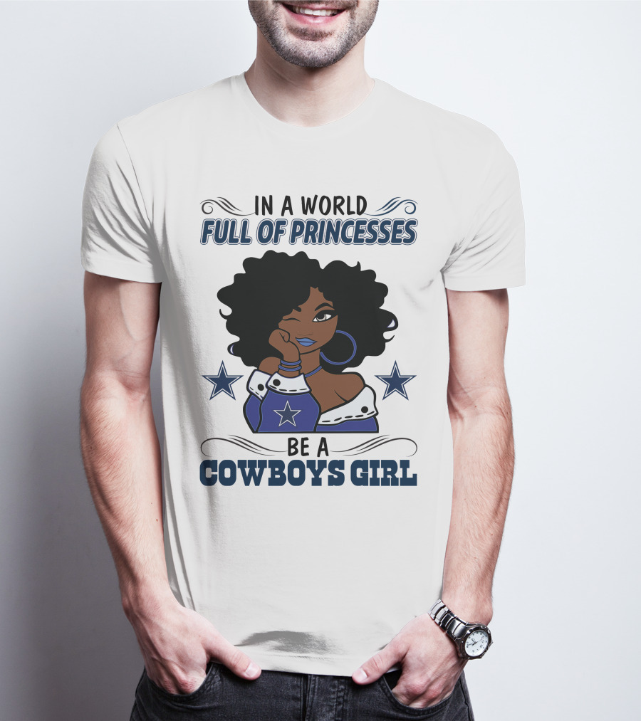 In A World Full Of Princesses Be A Cowboys Girl T-Shirt