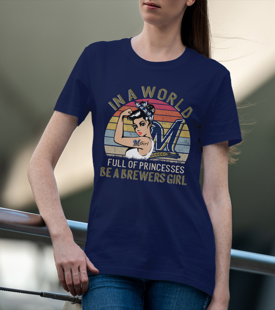 In A World Full Of Princesses Be A Brewers Girl T-Shirt