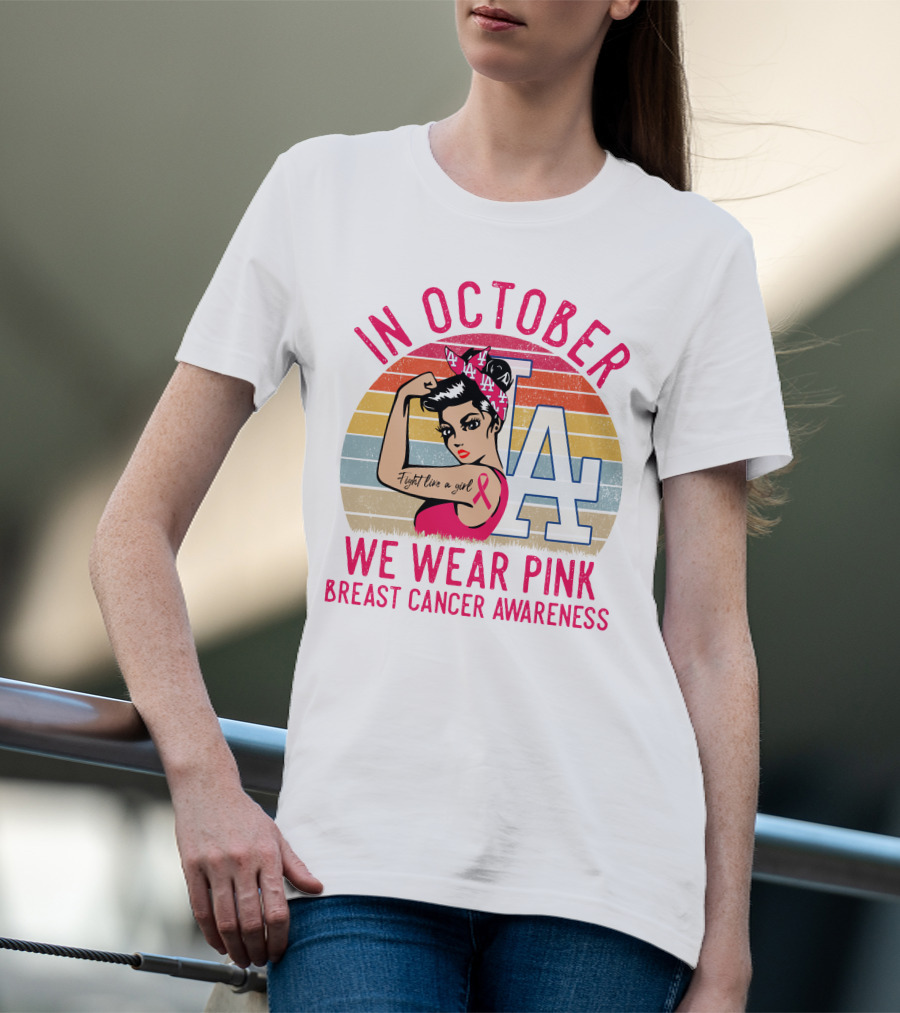 In October We Wear Pink Breast Cancer Awareness Fight Like A Girl La Dodgers T-Shirt