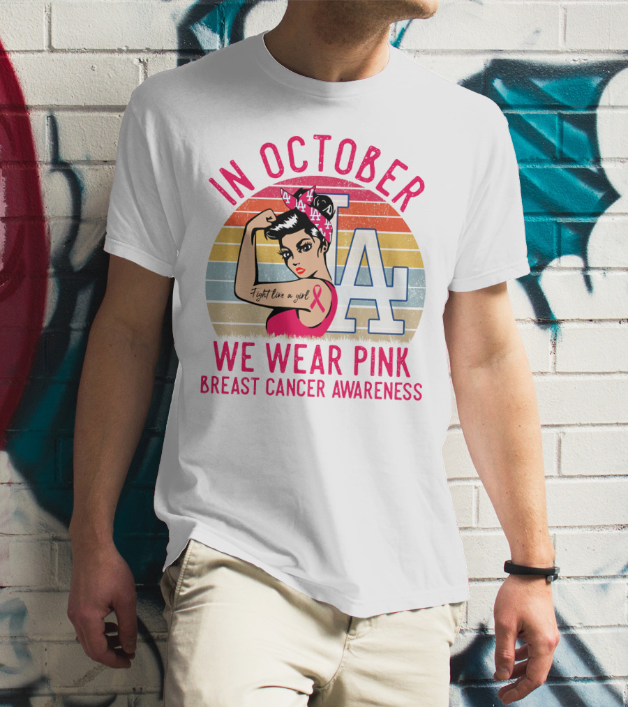 In October We Wear Pink Breast Cancer Awareness Fight Like A Girl La Dodgers T-Shirt