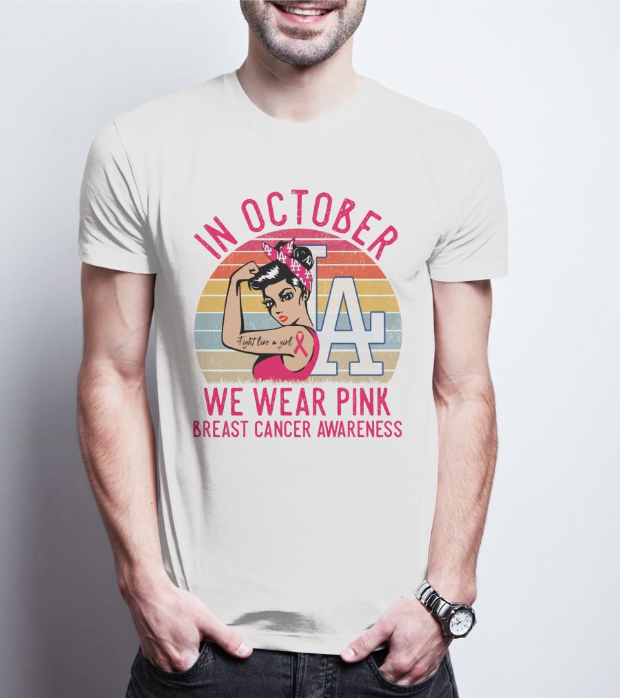 In October We Wear Pink Breast Cancer Awareness Fight Like A Girl La Dodgers T-Shirt